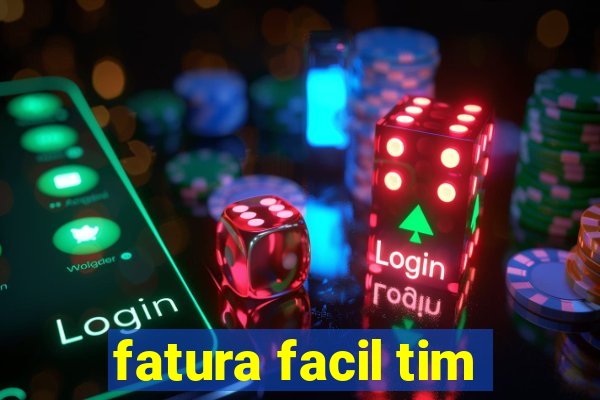 fatura facil tim